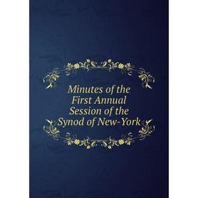 

Книга Minutes of the First Annual Session of the Synod of New-York