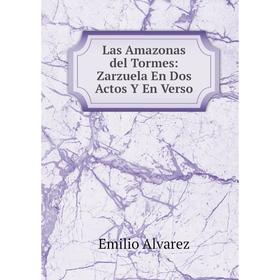 

Книга Las Amazonas del Tormes: Zarzuela En Dos Actos Y En Verso