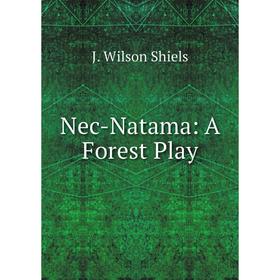 

Книга Nec-Natama: A Forest Play
