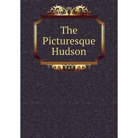 

Книга The Picturesque Hudson