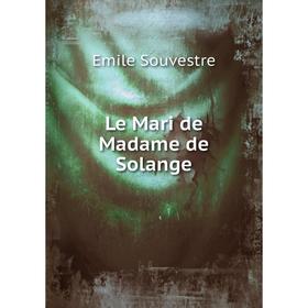 

Книга Le Mari de Madame de Solange
