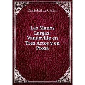 

Книга Las Manos Largas: Vaudeville en Tres Actos y en Prosa