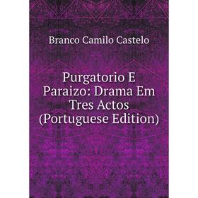 

Книга Purgatorio E Paraizo: Drama Em Tres Actos (Portuguese Edition)