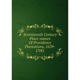 

Книга Seventeenth Century Place-names Of Providence Plantations, 1639- 1700