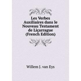 

Книга Les Verbes Auxiliaires dans le Nouveau Testament de Liçarrague