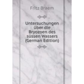 

Книга Untersuchungen über die Bryozoen des süssen Wassers (German Edition)