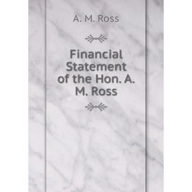 

Книга Financial Statement of the Hon. A.M. Ross