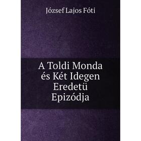 

Книга A Toldi Monda és Két Idegen Eredetü Epizódja