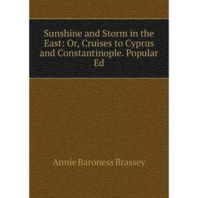 

Книга Sunshine and Storm in the East: Or, Cruises to Cyprus and Constantinople. Popular Ed