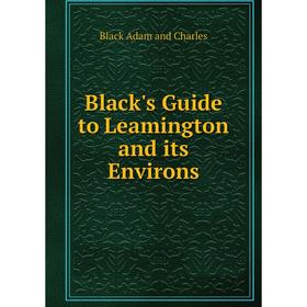 

Книга Black's Guide to Leamington and its Environs