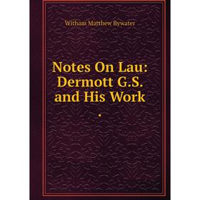 

Книга Notes On Lau: Dermott GS and His Work