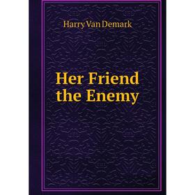 

Книга Her Friend the Enemy