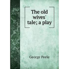 

Книга The old wives' tale; a play