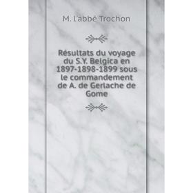 

Книга Résultats du voyage du S.Y. Belgica en 1897-1898-1899 sous le commandement de A. de Gerlache de Gome