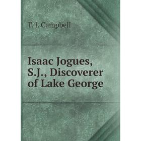 

Книга Isaac Jogues, S.J., Discoverer of Lake George