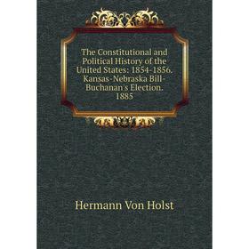 

Книга The Constitutional and Political History of the United States: 1854-1856. Kansas-Nebraska Bill-Buchanan's Election. 1885