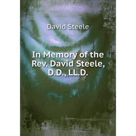 

Книга In Memory of the Rev. David Steele, D.D., LL.D.