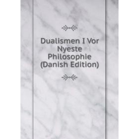 

Книга Dualismen I Vor Nyeste Philosophie (Danish Edition)