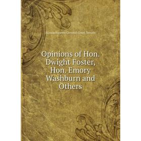 

Книга Opinions of Hon Dwight Foster, Hon Emory Washburn and Others
