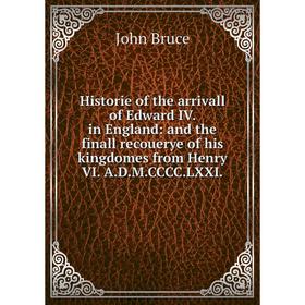 

Книга Historie of the arrivall of Edward IV. in England: and the finall recouerye of his kingdomes from Henry VI. A.D.M.CCCC.LXXI.