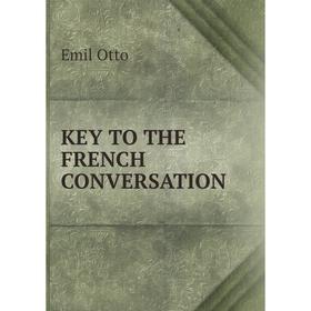 

Книга KEY TO THE FRENCH CONVERSATION