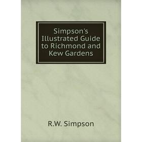 

Книга Simpson's Illustrated Guide to Richmond and Kew Gardens