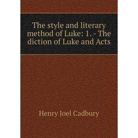 

Книга The style and literary method of Luke: 1. - The diction of Luke and Acts