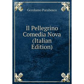 

Книга Il Pellegrino Comedia Nova (Italian Edition)