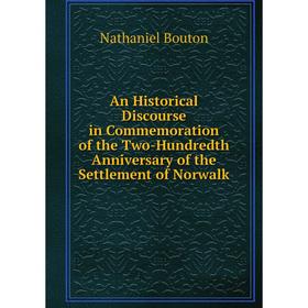 

Книга An Historical Discourse in Commemoration of the Two-Hundredth Anniversary of the Settlement of Norwalk