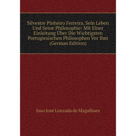 

Книга Silvestre Pinheiro Ferreira, Sein Leben Und Seine Philosophie