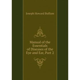 

Книга Manual of the Essentials of Diseases of the Eye and Ear, Part 2
