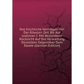 

Книга Das Kirchliche Vermögen Von Der altesten Zeit Bis Auf Justinian I. Mit Besonderer RUcksicht Auf Die Verwaltung Desselben GegenUber Dem Staate