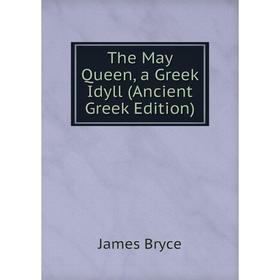 

Книга The May Queen, a Greek Idyll (Ancient Greek Edition)