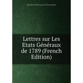 

Книга Lettres sur Les Etats Généraux de 1789