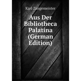 

Книга Aus Der Bibliotheca Palatina (German Edition)