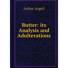 

Книга Butter: its Analysis and Adulterations