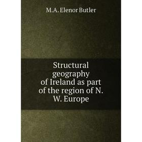 

Книга Structural geography of Ireland as part of the region of N.W. Europe
