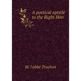 

Книга A poetical epistle to the Right Hon