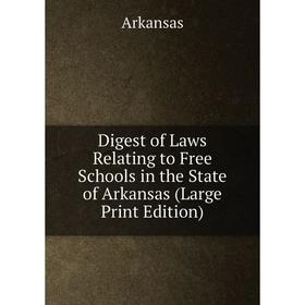 

Книга Digest of Laws Relating to Free Schools in the State of Arkansas (Large Print Edition)