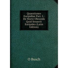 

Книга Quaestiones Euripidiae Part. I.: De Morte Obeunda Quid Senserit Euripides (Latin Edition)