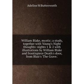 

Книга William Blake, mystic; a study, together with Young's Night thoughts