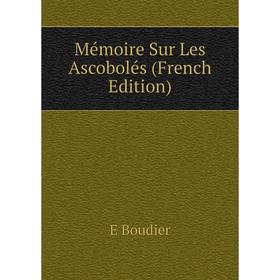

Книга Mémoire Sur Les Ascobolés