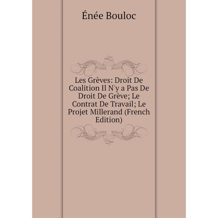 фото Книга les grèves: droit de coalition il n'y a pas de droit de grève; le contrat de travail; le projet millerand nobel press