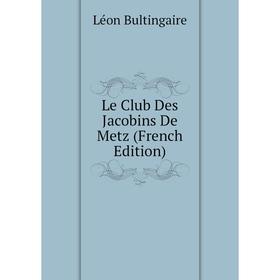 

Книга Le Club Des Jacobins De Metz