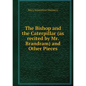

Книга The Bishop and the Caterpillar (as recited by Mr. Brandram) and Other Pieces