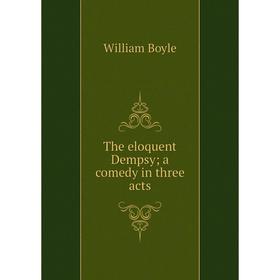 

Книга The eloquent Dempsy; a comedy in three acts