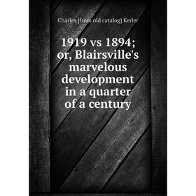 

Книга 1919 vs 1894or, Blairsville's marvelous development in a quarter of a century