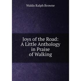

Книга Joys of the Road: A Little Anthology in Praise of Walking