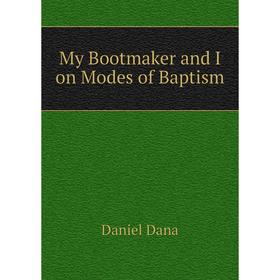 

Книга My Bootmaker and I on Modes of Baptism