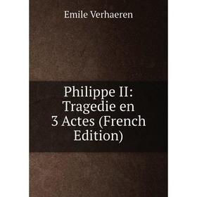 

Книга Philippe II: Tragedie en 3 Actes (French Edition)